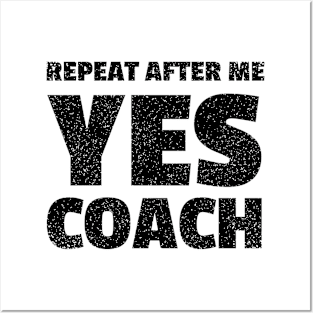 repeat after me yes coach - funny coach Posters and Art